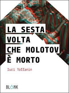 La sesta volta che Molotov è morto (eBook, ePUB) - Toffanin, Iuri