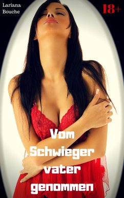 Vom Schwiegervater genommen (eBook, ePUB) - Bouche, Lariana