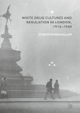 White Drug Cultures and Regulation in London, 1916–1960 (eBook, PDF)