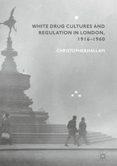 White Drug Cultures and Regulation in London, 1916–1960 (eBook, PDF) - Hallam, Christopher