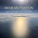 Mehr Motivation: Motivier dich selbst, sonst tut's ja keiner! (MP3-Download)