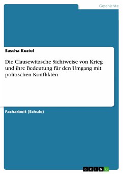 Die Clausewitzsche Sichtweise von Krieg und ihre Bedeutung für den Umgang mit politischen Konflikten (eBook, PDF)