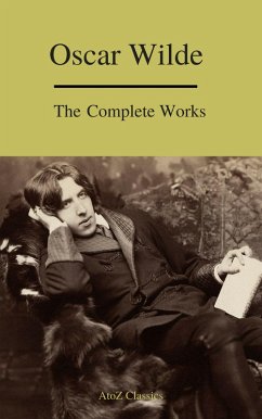 Complete Works Of Oscar Wilde (Best Navigation) (A to Z Classics) (eBook, ePUB) - Wilde, Oscar; Classics, A To Z