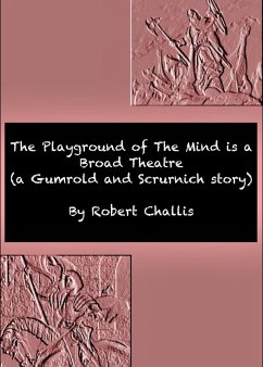 The Playground of The Mind is a Broad Theatre (eBook, ePUB) - Challis, Robert