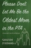 Please Don't Let Me Be the Oldest Mom in the PTA (eBook, ePUB)