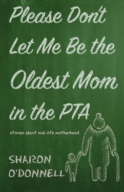 Please Don't Let Me Be the Oldest Mom in the PTA (eBook, ePUB) - O'Donnell, Sharon