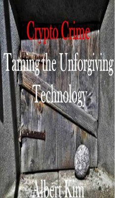 Crypto Crime: Taming the Unforgiving Technology (eBook, ePUB) - Kim, Albert