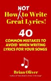 How [Not] To Write Great Lyrics! - 40 Common Mistakes to Avoid When Writing Lyrics For Your Songs (eBook, ePUB)