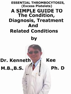 Cover Essential Thrombocytosis, (Excess Platelets) A Simple Guide To The Condition, Diagnosis, Treatment And Related Conditions (eBook, ePUB)