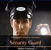 Beginner's Guide to Become a Security Guard, A (eBook, PDF) Beginner's Guide to Become a Security Guard, A (eBook, PDF)