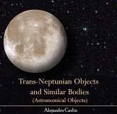 Trans-Neptunian Objects and Similar Bodies (Astronomical Objects) (eBook, PDF) Trans-Neptunian Objects and Similar Bodies (Astronomical Objects) (eBook, PDF)