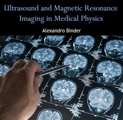 Ultrasound and Magnetic Resonance Imaging in Medical Physics (eBook, PDF) - Binder, Alexandro