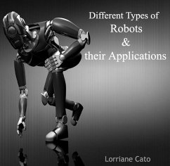 Different Types of Robots & their Applications (eBook, PDF) - Cato, Lorriane