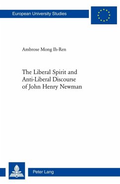 Liberal Spirit and Anti-Liberal Discourse of John Henry Newman (eBook, PDF) - Mong Ih-Ren, Ambrose