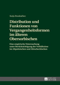 Distribution und Funktionen von Vergangenheitsformen im aelteren Obersorbischen (eBook, PDF) - Brankackec, Katja