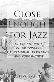 Close Enough for Jazz: Out of Step with Sgt Protzinger's Flying Beerhall Brass band and Noise Machine (Army Days, #1) (eBook, ePUB)