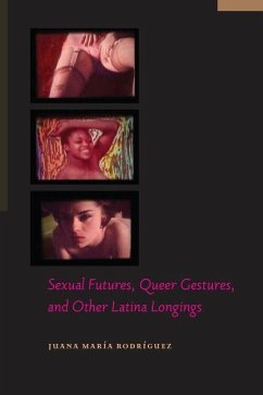 Sexual Futures, Queer Gestures, and Other Latina Longings (eBook, PDF) - Rodriguez, Juana Maria