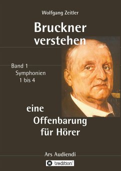 Bruckner verstehen - eine Offenbarung für Hörer - Zeitler, Wolfgang