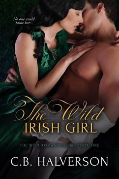 The Wild Irish Girl (The Wild Romantics, #1) (eBook, ePUB) - Halverson, C. B.