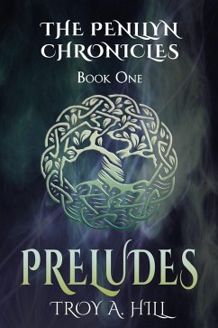 Preludes (The Penllyn Chronicles, #1) (eBook, ePUB) - Hill, Troy A.