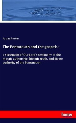 The Pentateuch and the gospels : - Porter, Josias