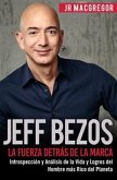 Jeff Bezos: La Fuerza Detrás de la Marca - Introspección y Análisis de la Vida y Logros del Hombre más Rico del Planeta (Visionarios Billonarios, #1) (eBook, ePUB)