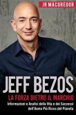 Jeff Bezos: La Forza Dietro il Marchio - Informazioni e Analisi della Vita e dei Successi dell'Uomo Più Ricco del Pianeta (Miliardari Visionari, #1) (eBook, ePUB)