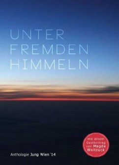 Unter fremden Himmeln - Jung Wien '14;Goetze, Katharina;Grundtner, Markus