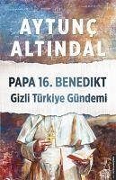 Papa 16. Benedikt Gizli Türkiye Gündemi - Altindal, Aytunc