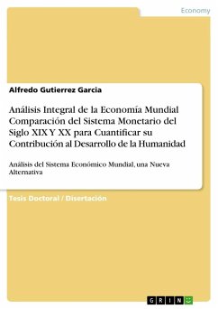 Análisis Integral de la Economía Mundial Comparación del Sistema Monetario del Siglo XIX Y XX para Cuantificar su Contribución al Desarrollo de la Humanidad - Gutierrez Garcia, Alfredo