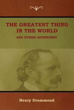 The Greatest Thing in the World and Other Addresses - Drummond, Henry