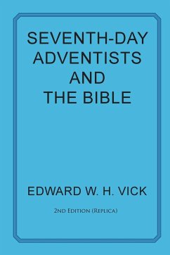 Seventh-Day Adventists and the Bible - Vick, Edward W. H.