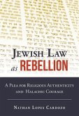 Jewish Law as Rebellion: A Plea for Religious Authenticity and Halachic Courage