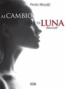 Al cambio di luna (eBook, ePUB) - Merolli, Paola