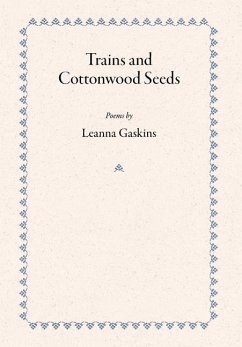 Trains and Cottonwood Seeds - Gaskins, Leanna