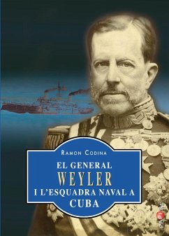 El general Weyler i l¿esquadra naval a Cuba - Codina Bonet, Ramón