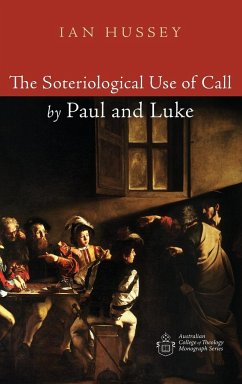 The Soteriological Use of Call by Paul and Luke - Hussey, Ian