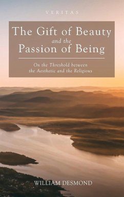 The Gift of Beauty and the Passion of Being - Desmond, William