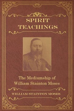 Spirit Teachings - Stainton Moses, William; Oxon, M. A.