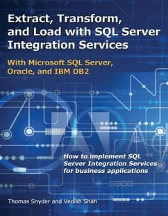 Extract, Transform, and Load with SQL Server Integration Services: With Microsoft SQL Server, Oracle, and IBM DB2 - Snyder, Thomas; Shah, Vedish