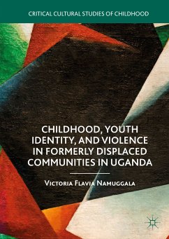 Childhood, Youth Identity, and Violence in Formerly Displaced Communities in Uganda (eBook, PDF) - Namuggala, Victoria Flavia