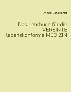 Das Lehrbuch für die VEREINTE lebenskonforme MEDIZIN (eBook, ePUB) - Köhler, Bodo