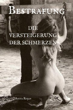 Bestrafung - Die Versteigerung der Schmerzen (eBook, ePUB) - Rojan, Anita