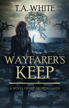 Wayfarer's Keep (The Broken Lands, #3) (eBook, ePUB) - White, T. A.