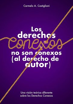 Los derechos conexos no son conexos (al derecho de autor) (eBook, ePUB) - Castiglioni, Carmelo A.