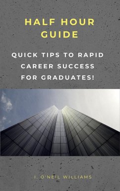 Quick Steps to Rapid Career Success for Graduates (HALF HOUR GUIDE, #102) (eBook, ePUB) - Williams, I O'Neil