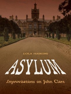 Asylum: Improvisations on John Clare - Haskins, Lola