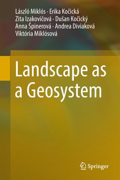 Landscape as a Geosystem (eBook, PDF) - Miklós, László; Kočická, Erika; Izakovičová, Zita; Kočický, Dušan; Špinerová, Anna; Diviaková, Andrea; Miklósová, Viktória