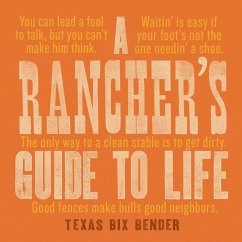 A Rancher's Guide to Life - Bender, Texas Bix