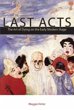 Last Acts: The Art of Dying on the Early Modern Stage - Vinter, Maggie